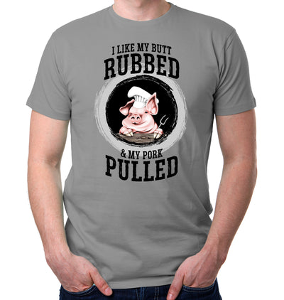 I like my butt rubbed and my pork pulled grey t-shirt on model