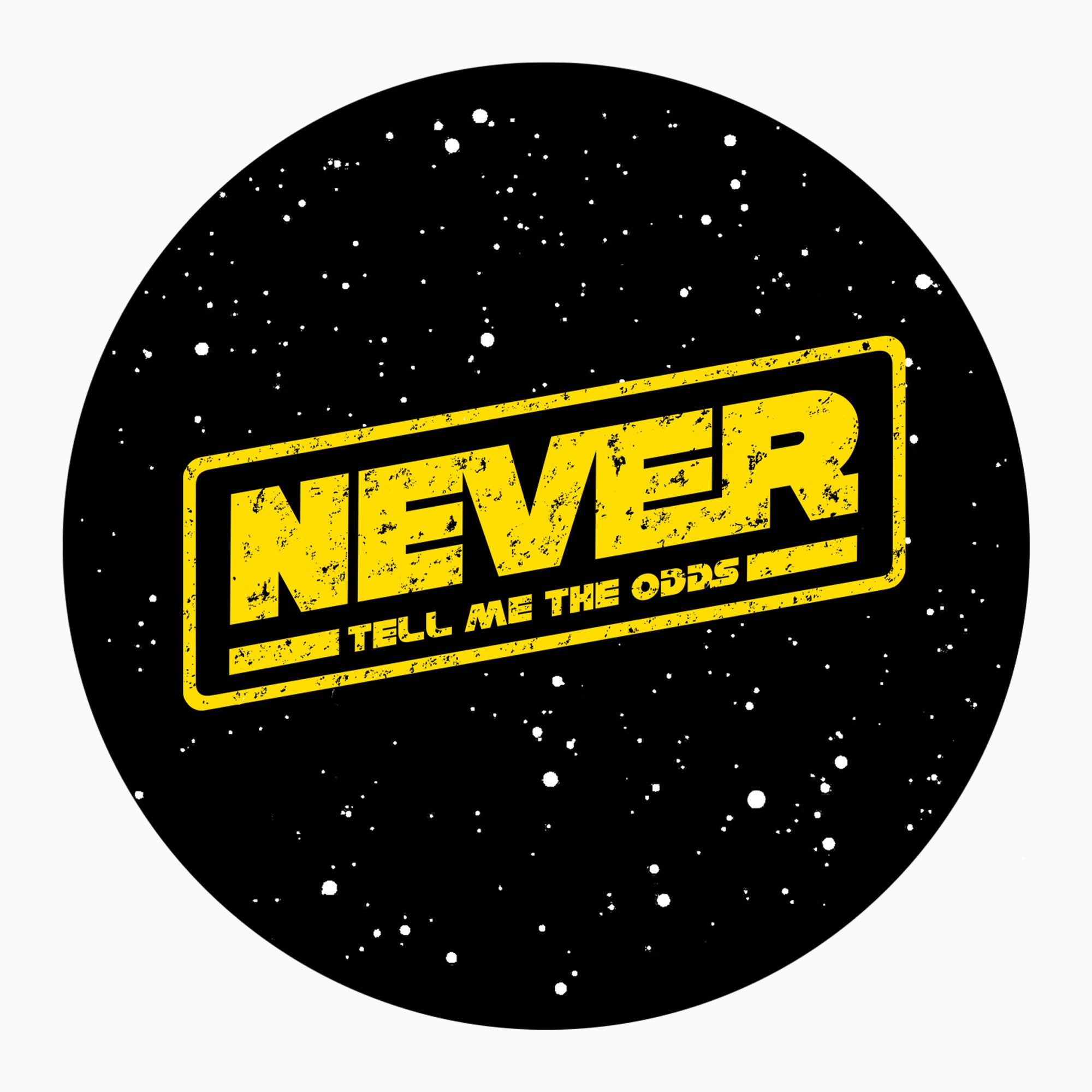 Round black coaster with distressed yellow NEVER Tell Me The Odds text