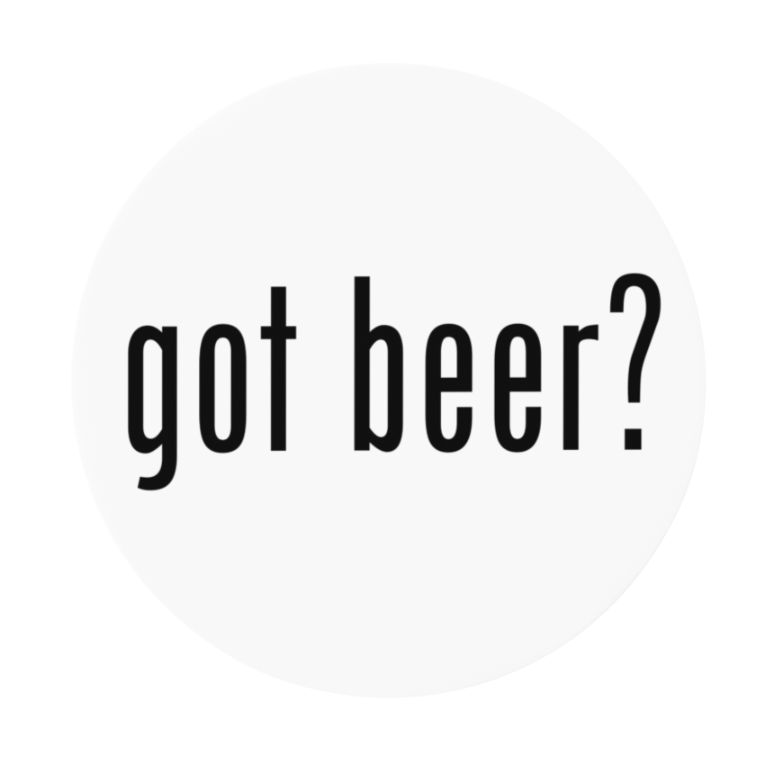 Got Beer Round Beer Coaster